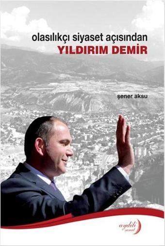 Olasılıkçı Siyaset Açısından Yıldırım Demir - Şener Aksu - Aydili Sanat Yayınları