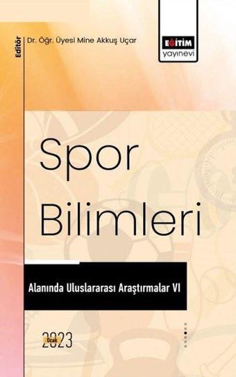 Spor Bilimleri Alanında Uluslararası Araştırmalar - 6 - Kolektif  - Eğitim Yayınevi