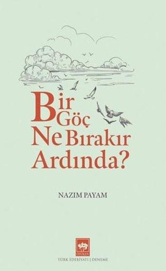 Bir Göç Ne Bırakır Ardında? - Nazım Payam - Ötüken Neşriyat