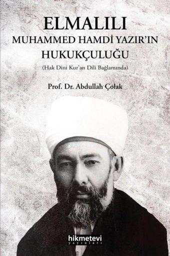 Elmalılı Muhammed Hamdi Yazır'ın Hukukçuluğu - Abdullah Çolak - Hikmetevi Yayınları
