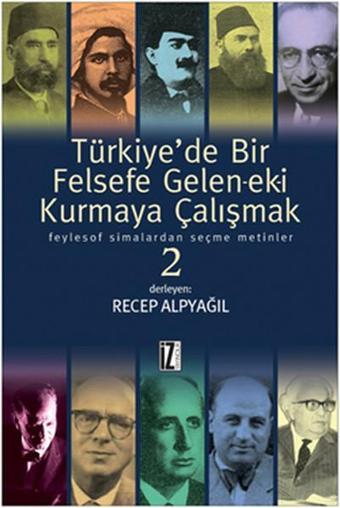 Türkiye'de Bir Felsefe Gelen-ek-i Kurmaya Çalışmak - 2 - Recep Alpyağıl - İz Yayıncılık