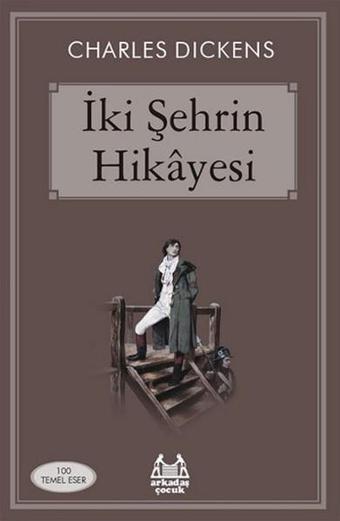 İki Şehrin Hikayesi - Charles Dickens - Arkadaş Yayıncılık