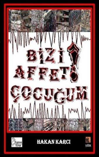 Bizi Affet Çocuğum! - Hakan Karcı - Kaptan Kitap