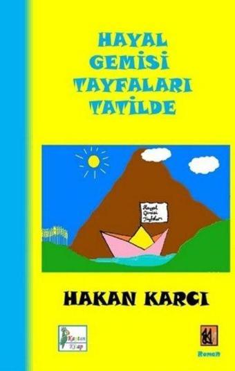 Hayal Gemisi Tayfaları Tatilde - Hakan Karcı - Kaptan Kitap