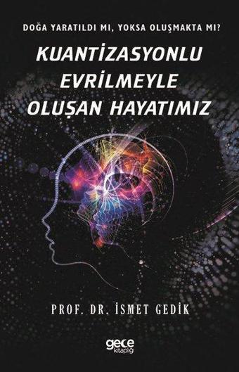 Kuantizasyonlu Evrilmeyle Oluşan Hayatımız - İsmet Gedik - Gece Kitaplığı