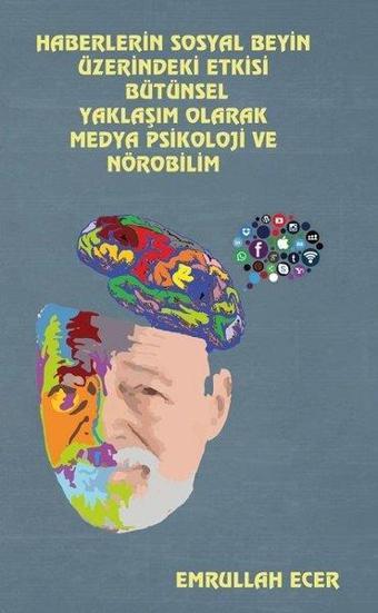 Haberlerin Sosyal Beyin Üzerindeki Etkisi Bütünsel Yaklaşım Olarak Medya Psikoloji ve Nörobilim - Emrullah Ecer - Platanus Publishing