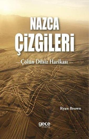 Nazca Çizgileri - Çölün Dilsiz Harikası - Ryan Brown - Gece Kitaplığı