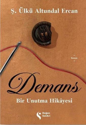 Demans: Bir Unutma Hikayesi - Ş. Ülkü Altundal Ercan - Doğan Solibri