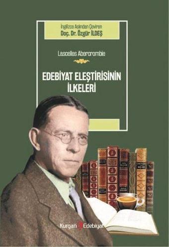 Edebiyat Eleştirisinin İlkeleri - Lascelles Abercrombie - Özgür İldeş - Kurgan Edebiyat