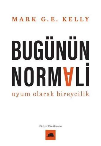 Bugünün Normali - Uyum Olarak Bireycilik - Mark G. E. Kelly - Kolektif Kitap