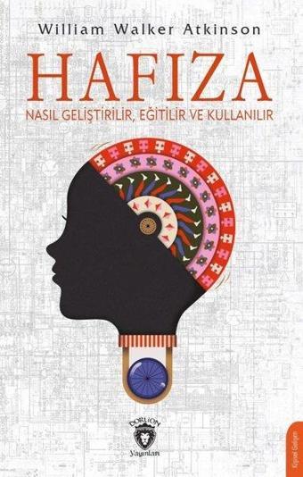 Hafıza - Nasıl Geliştirilir Eğitilir ve Kullanılır - William Walker Atkinson - Dorlion Yayınevi