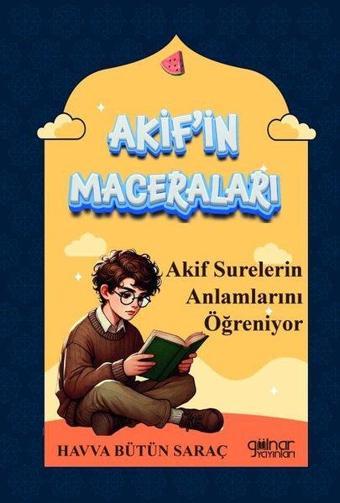 Akif Surelerin Anlamlarını Öğreniyor - Akif'in Maceraları - Havva Bütün Saraç - Gülnar Yayınları