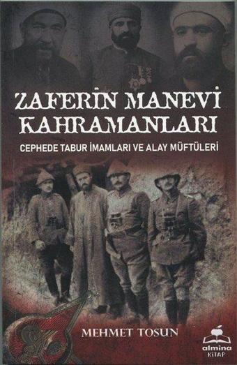 Zaferin Manevi Kahramanları - Cephede Tabur İmamları ve Alay Müftüleri - Mehmet Tosun - Almina Kitap