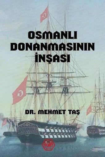 Osmanlı Donanmasının İnşası - Mehmet Taş - Atayurt Yayınevi