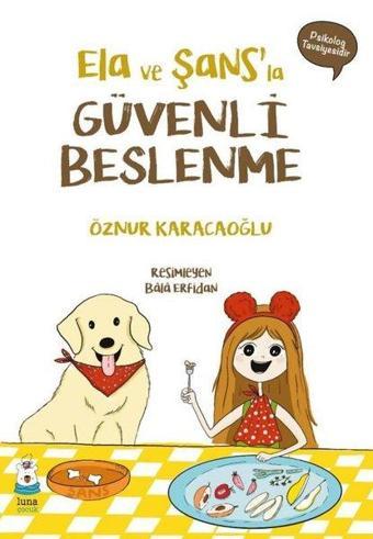 Ela ve Şans'la Güvenli Beslenme - Öznur Karacaoğlu - Luna Yayınları