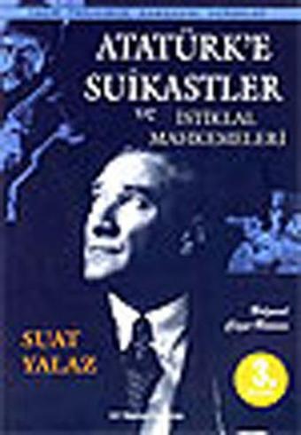 Atatürk'e Suikastlar ve İstiklal Mahkemeleri - Suat Yalaz - Çr Yayıncılık