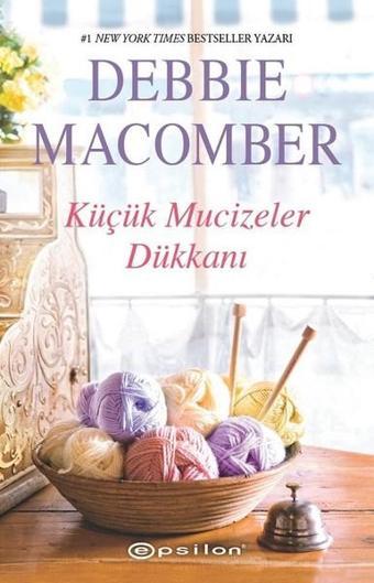 Küçük Mucizeler Dükkanı 1 - Debbie Macomber - Epsilon Yayınevi