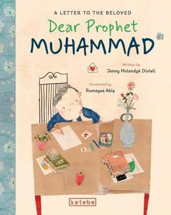 Dear Prophet Muhammad - A Letter to the Beloved - Jenny Molendyk Divleli - Ketebe