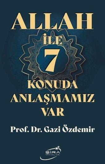 Allah İle 7 Konuda Anlaşmamız Var - Gazi Özdemir - Şira Yayınları