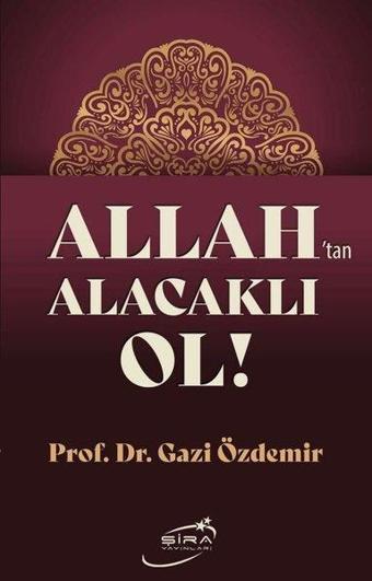 Allah'tan Alacaklı Ol - Gazi Özdemir - Şira Yayınları