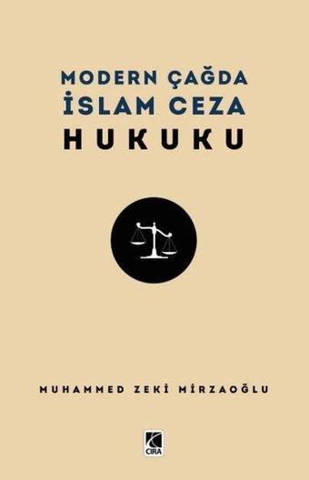 Modern Çağda İslam Ceza Hukuku - Muhammed Zeki Mirzaoğlu - Çıra Yayınları