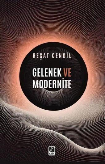 Gelenek ve Modernite - Reşat Cengil - Çıra Yayınları