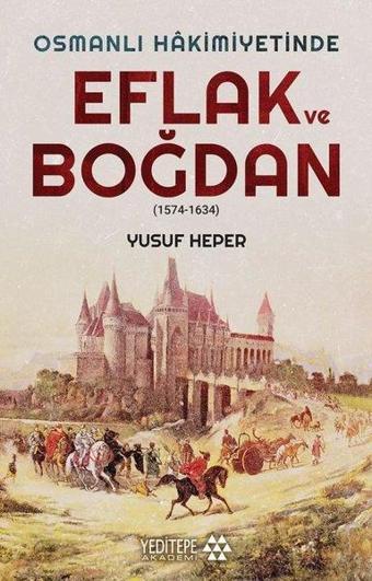 Osmanlı Hakimiyetinde Eflak ve Boğdan 1574 - 1634 - Yusuf Heper - Yeditepe Akademi