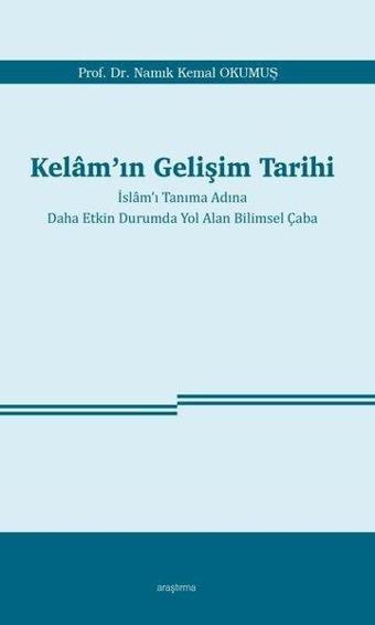 Kelam'ın Gelişim Tarihi-İslam'ı Tanıma Adına Daha Etkin Durumda Yol Alan Bilimsel Çaba - Namık Kemal Okumuş - Araştırma Yayıncılık