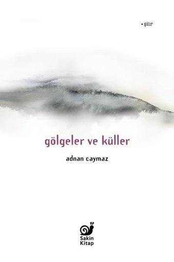 Gölgeler ve Küller - Adnan Caymaz - Sakin Kitap