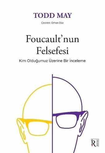 Foucault'nun Felsefesi - Kim Olduğumuz Üzerine Bir İnceleme - Todd May - İrene Kitap