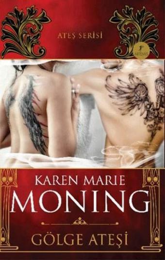 Gölge Ateşi - Ateş Serisi - Karen Marie Moning - Artemis Yayınları