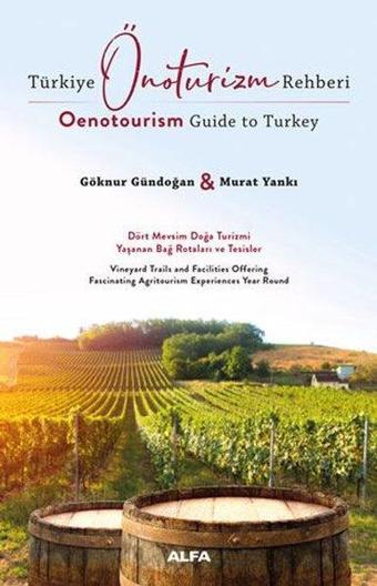 Türkiye Önoturizm Rehberi - Oenotourism Guide to Turkey - Göknur Gündoğan - Alfa Yayıncılık