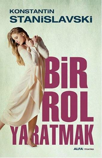 Bir Rol Yaratmak - Konstantin Stanislavski - Alfa Yayıncılık