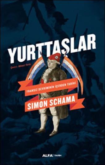 Yurttaşlar - Fransız Devriminin İçerden Tarihi - Simon Schama - Alfa Yayıncılık