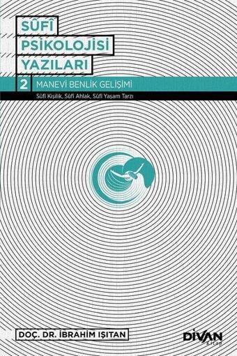 Sufi Psikoloji Yazıları 2-Manevi Benlik Gelişimi - İbrahim Işıtan - Divan Kitap