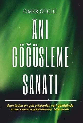 Anı Göğüsleme Sanatı - Ömer Güçlü - Güçlü Psikoloji Yayınları