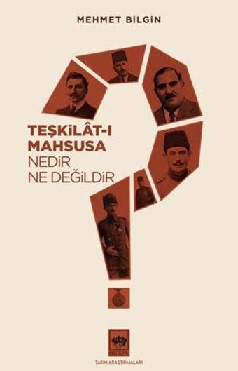 Teşkilat-ı Mahsusa Nedir? Ne Değildir? - Mehmet Bilgin - Ötüken Neşriyat