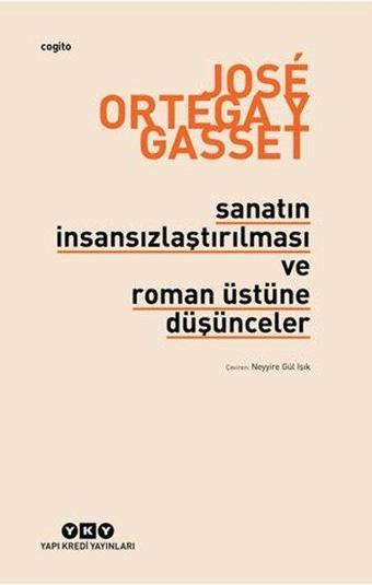 Sanatın İnsansızlaştırılması ve Roman Üstüne Düşünceler - Jose Ortega Y Gasset - Yapı Kredi Yayınları