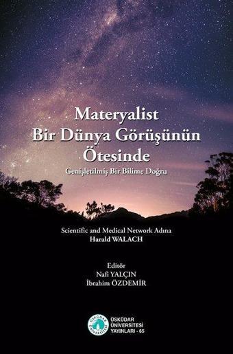 Materyalist Bir Dünya Görüşünün Ötesinde - Genişletilmiş Bir Bilime Doğru - Kolektif  - Üsküdar Üniversitesi Yayınları