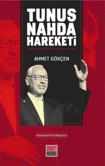 Tunus Nahda Hareketi - Anılar ve Belgelerle Bir İslami Hareketin Anatomisi - Ahmet Gökçen - Maarif Mektepleri