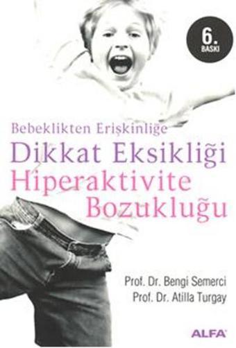 Bebeklikten Erişkinliğe Dikkat Eksikliği Hiperaktivite Bozukluğu - Bengi Semerci - Alfa Yayıncılık