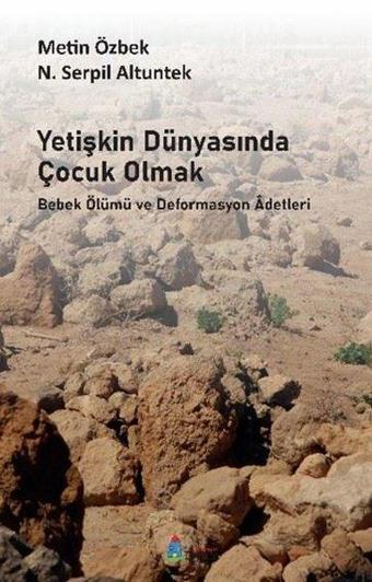 Yetişkin Dünyasında Çocuk Olmak - Bebek Ölümü ve Deformasyon Adetleri - Metin Özbek - Tiyam Yayınevi