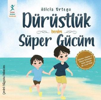 Dürüstlük Benim Süper Gücüm - Doğruları Söyleme ve Yalanın Üstesinden Gelme Hakkında Bir Çocuk Kitab - Alicia Ortego - Çocuk Gelişimi Yayınları