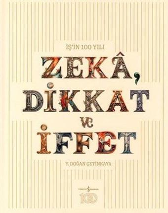 İş'in 100 Yılı - Zeka, Dikkat ve İffet - Y. Doğan Çetinkaya - İş Bankası Kültür Yayınları