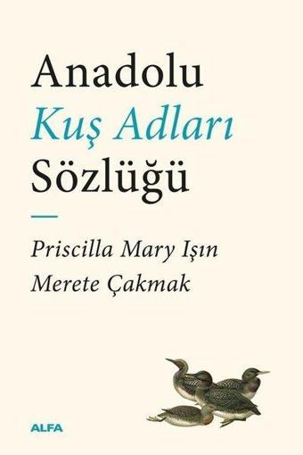 Anadolu Kuş Adları Sözlüğü - Merete Çakmak - Alfa Yayıncılık