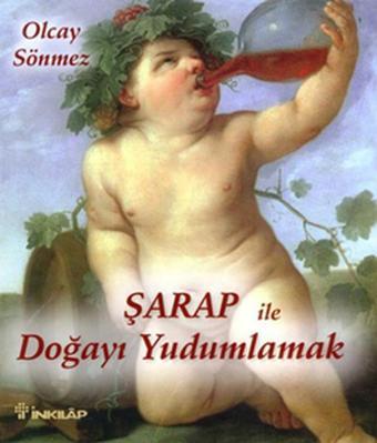 Şarap ile Doğayı Yudumlamak - Olcay Sönmez - İnkılap Kitabevi Yayınevi
