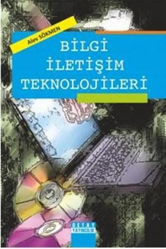 Bilgi İletişim Teknolojileri - Alev Sökmen - Detay Yayıncılık