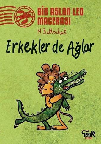 Erkekler de Ağlar-Bir Aslan Leo Macerası - Martin Baltscheit - Tekir Kitap