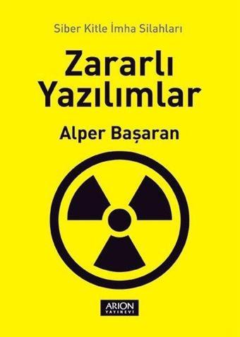 Zararlı Yazılımlar - Alper Başaran - Arion Yayınevi