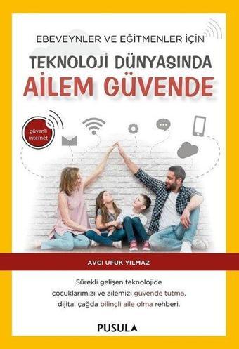 Teknoloji Dünyasında Ailem Güvende - Avcı Ufuk Yılmaz - Pusula Yayıncılık